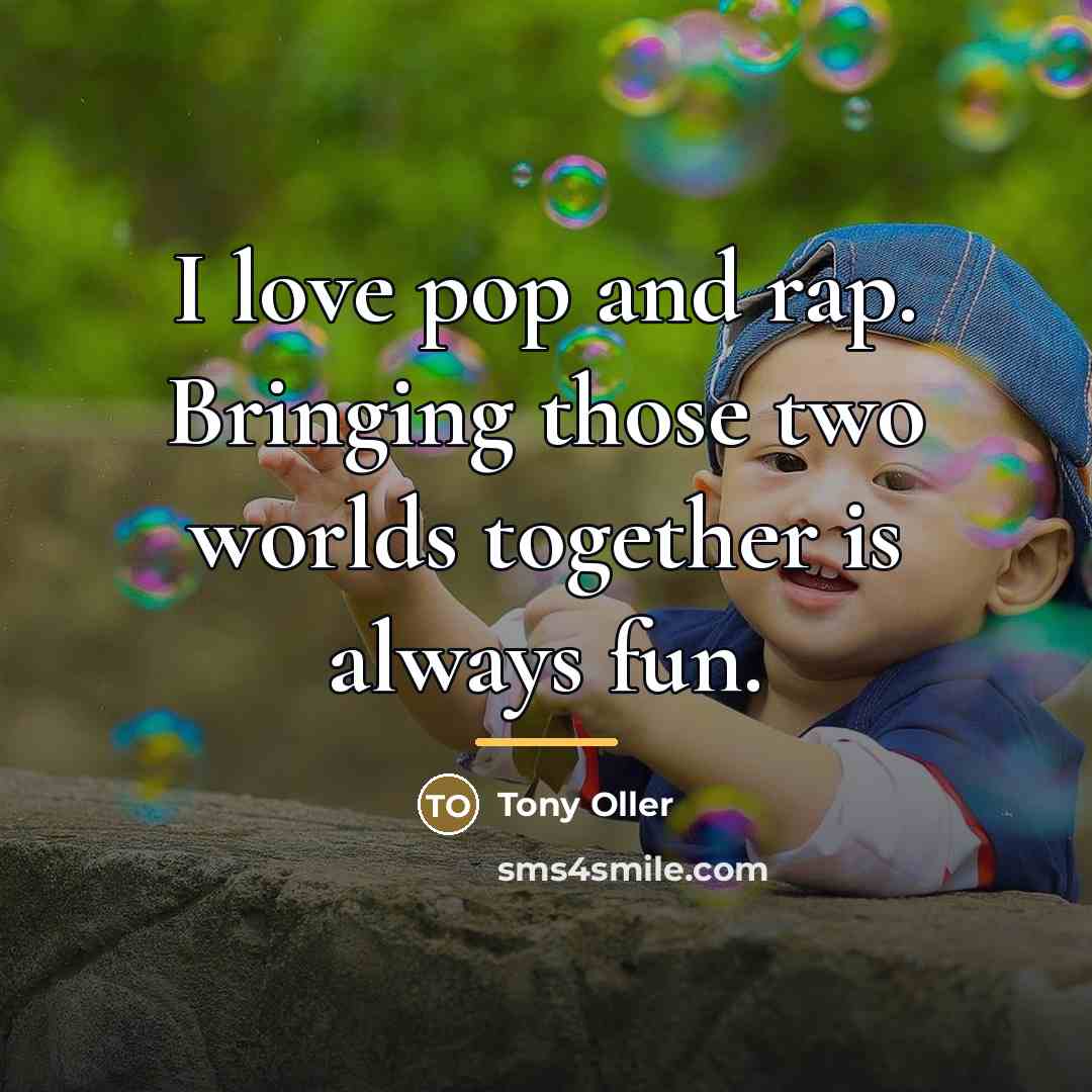 “I love pop and rap. Bringing those two worlds together…” quote by Tony Oller