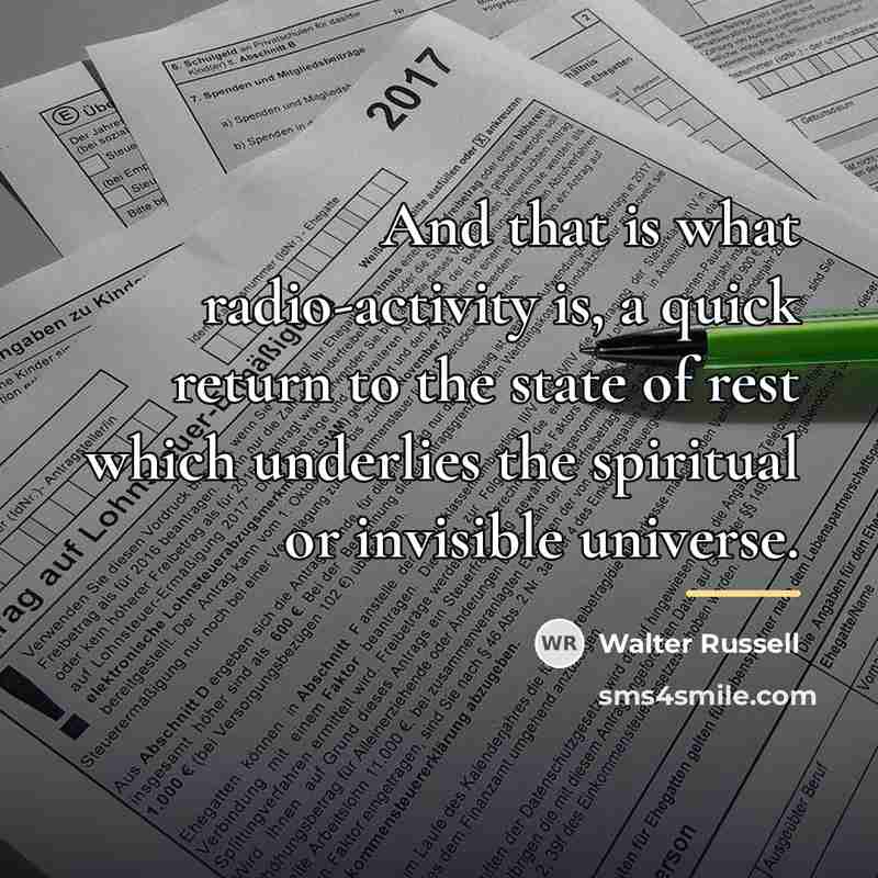 “And that is what radio-activity is, a quick return to…” quote by Walter Russell