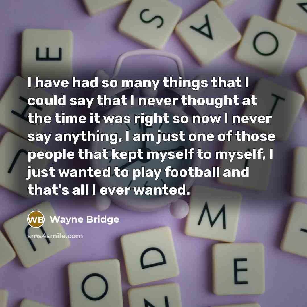 “I have had so many things that I could say…” quote by Wayne Bridge