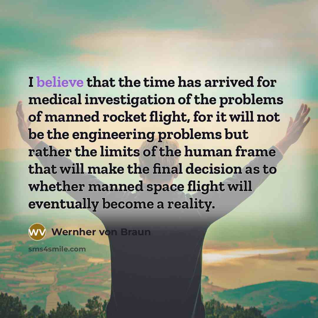 “I believe that the time has arrived for medical investigation…” quote by Wernher von Braun