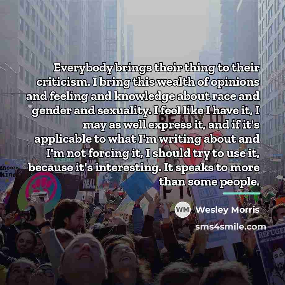 “Everybody brings their thing to their criticism. I bring this…” quote by Wesley Morris