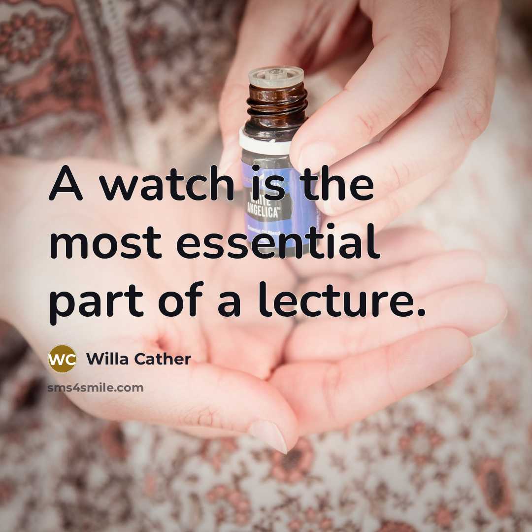 “A watch is the most essential part of a lecture.…” quote by Willa Cather