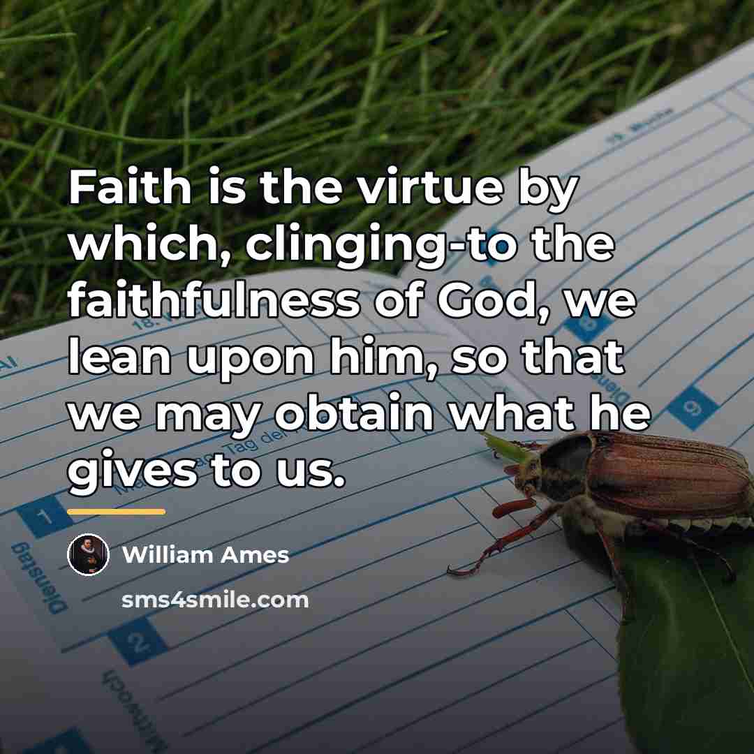 “Faith is the virtue by which, clinging-to the faithfulness of…” quote by William Ames