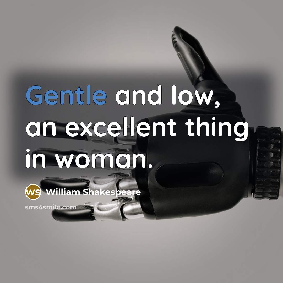 “Gentle and low, an excellent thing in woman.…” quote by William Shakespeare