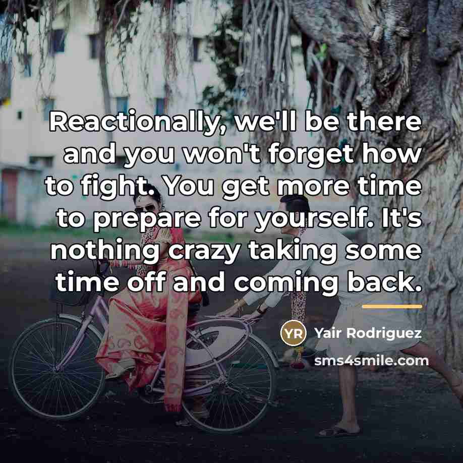“Reactionally, we'll be there and you won't forget how to…” quote by Yair Rodriguez