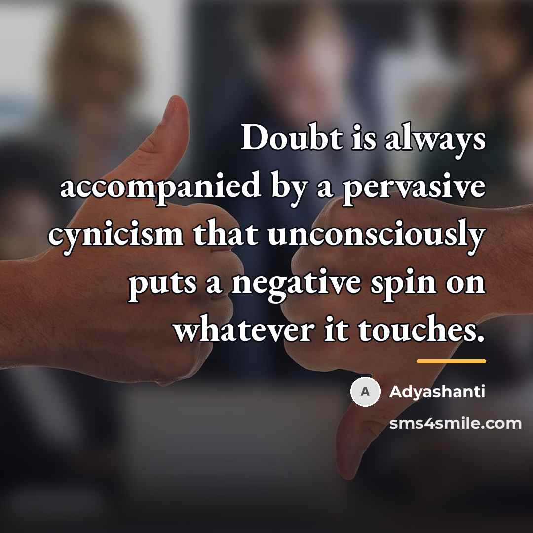 “Doubt is always accompanied by a pervasive cynicism that unconsciously…” quote by Adyashanti