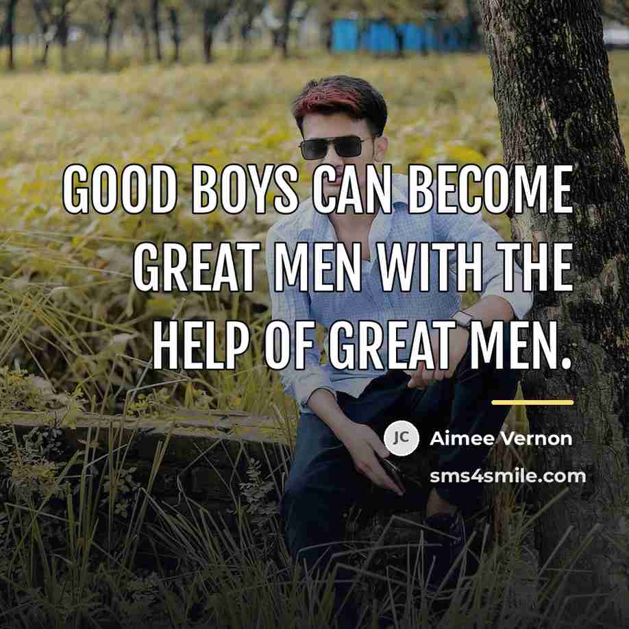 “Good Boys can become Great Men with the help of…” quote by Aimee Vernon
