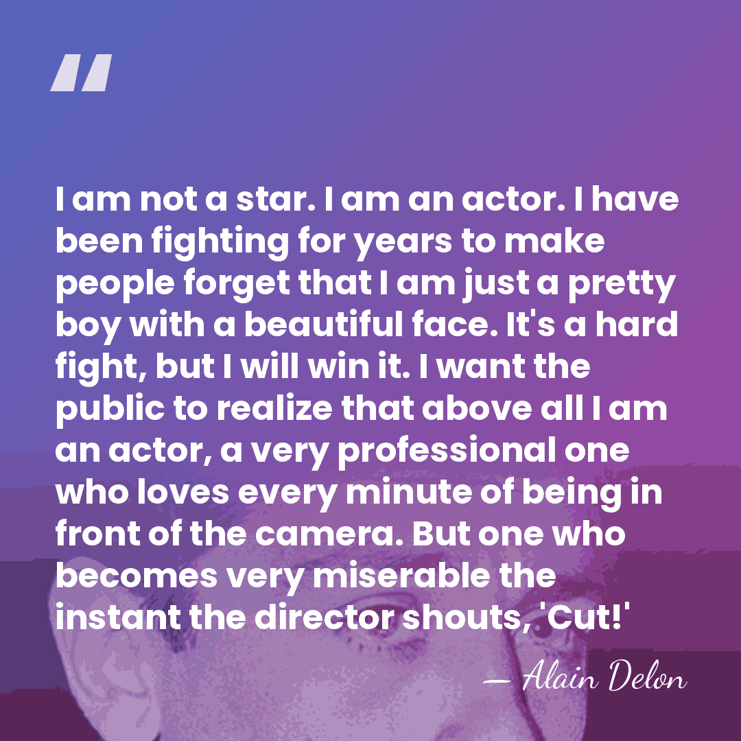 I am not a star. I am an actor. I have been&hellip; - Alain Delon