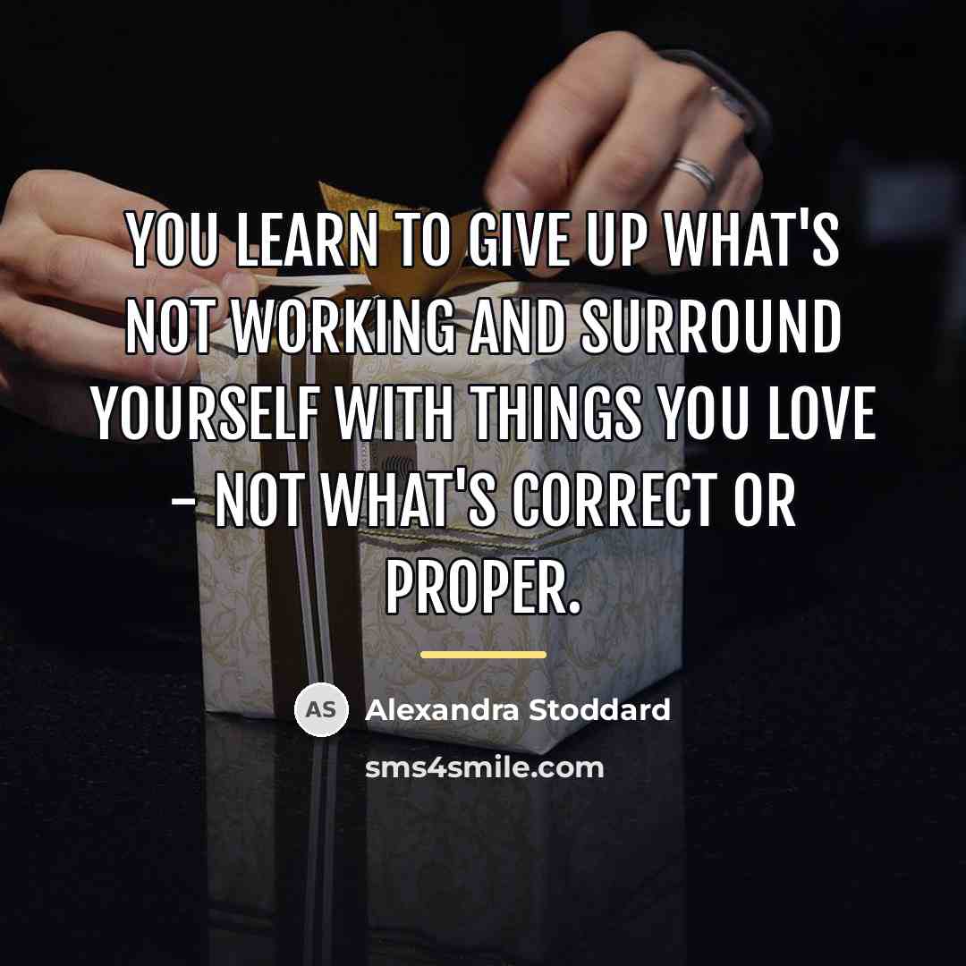 “You learn to give up what's not working and surround…” quote by Alexandra Stoddard