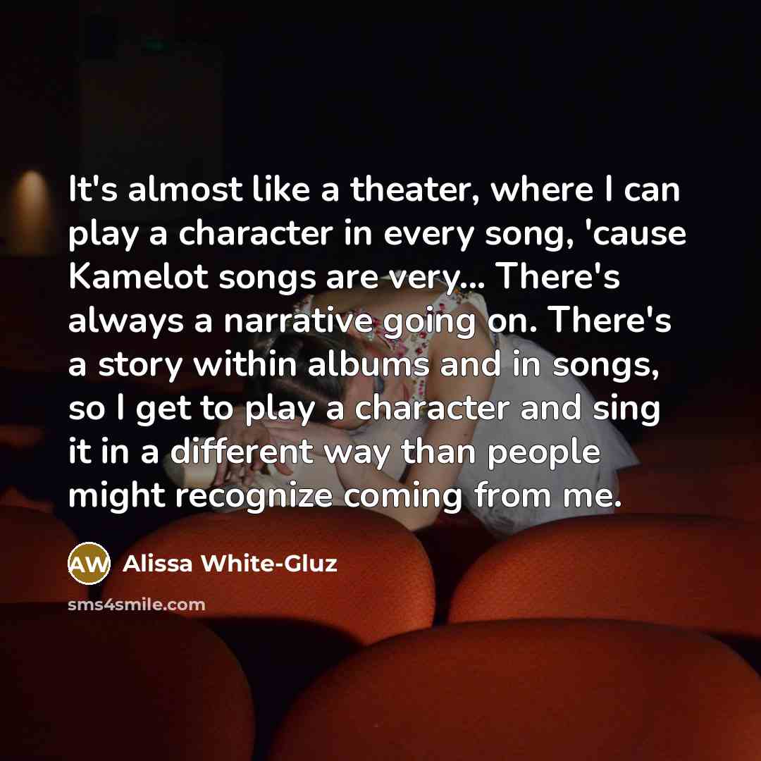 “It's almost like a theater, where I can play a…” quote by Alissa White-Gluz