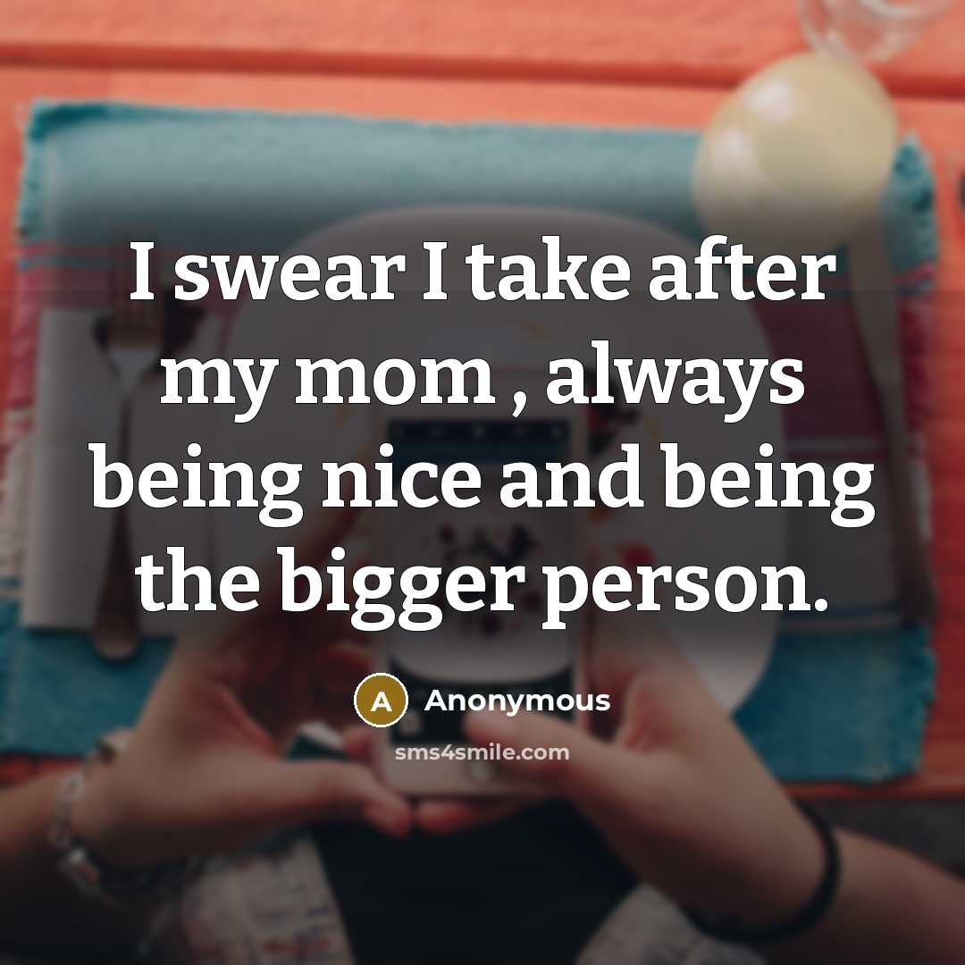 “I swear I take after my mom , always being…” quote by Anonymous
