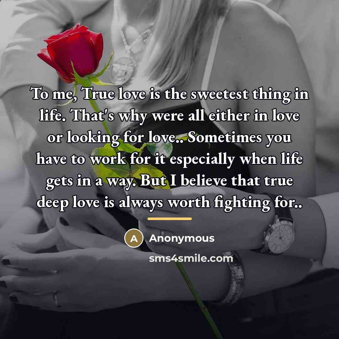 “To me, True love is the sweetest thing in life.…” quote by Anonymous