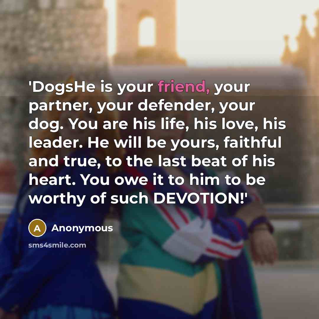 “'DogsHe is your friend, your partner, your defender, your dog.…” quote by Anonymous