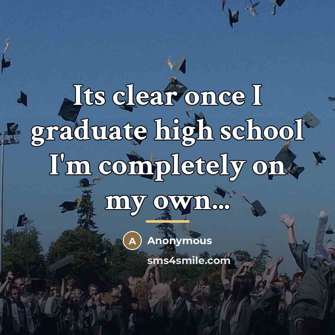 “Its clear once I graduate high school I'm completely on…” quote by Anonymous