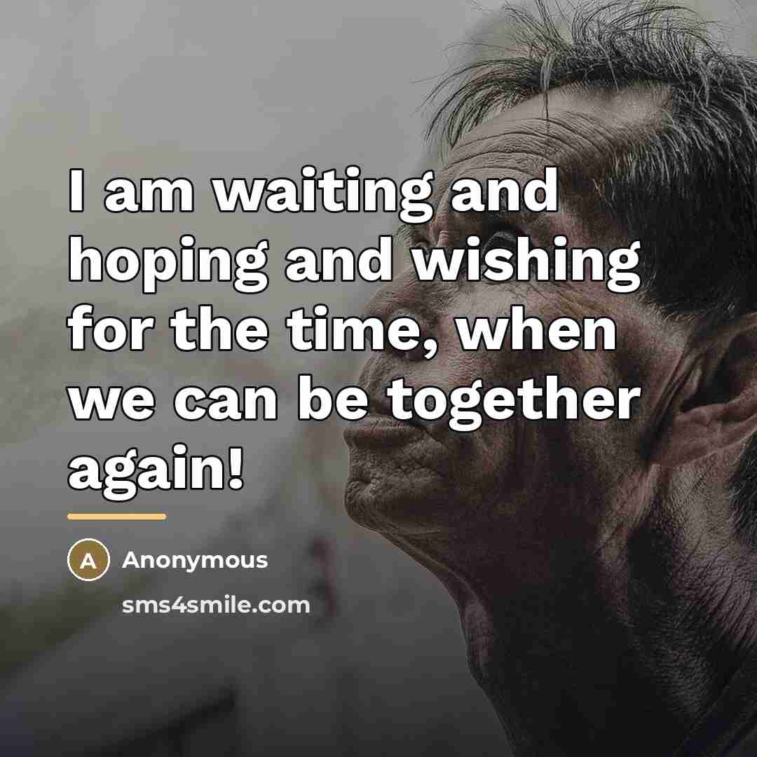 “I am waiting and hoping and wishing for the time,…” quote by Anonymous