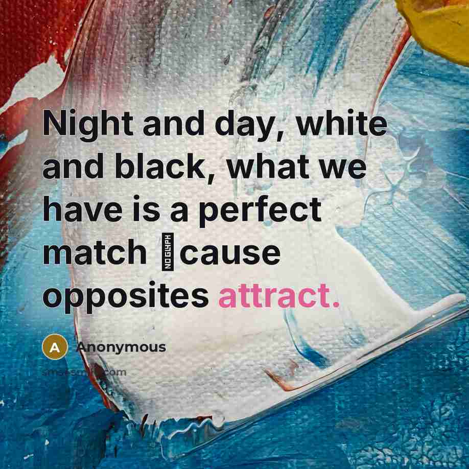 “Night and day, white and black, what we have is…” quote by Anonymous