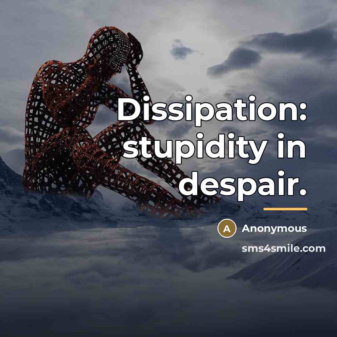 “Dissipation: stupidity in despair.…” quote by Anonymous