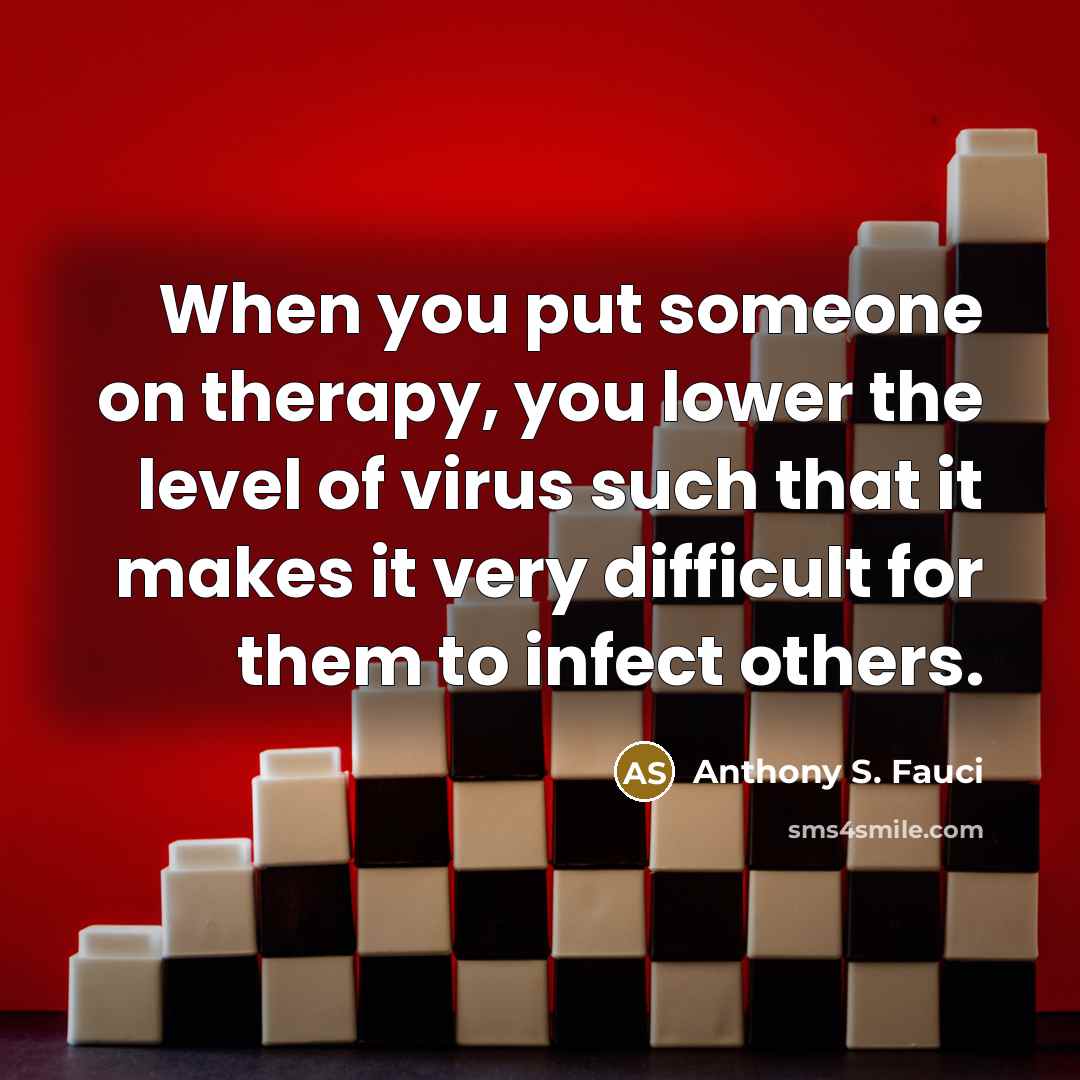 “When you put someone on therapy, you lower the level…” quote by Anthony S. Fauci