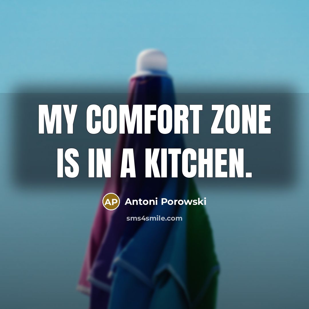 “My comfort zone is in a kitchen.…” quote by Antoni Porowski