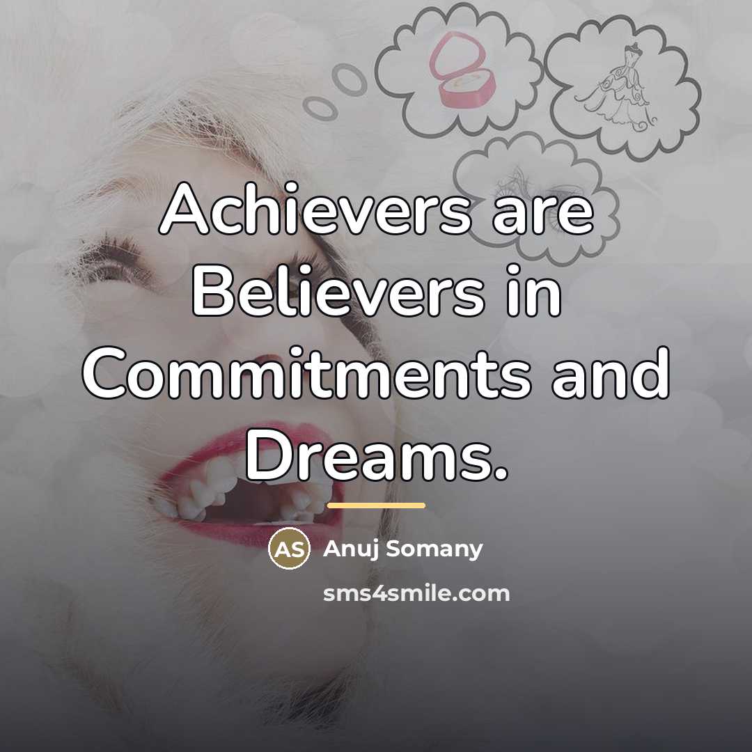 “Achievers are Believers in Commitments and Dreams.…” quote by Anuj Somany