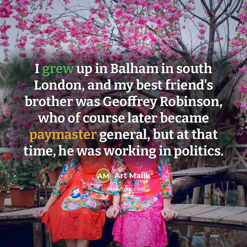 “I grew up in Balham in south London, and my…” quote by Art Malik