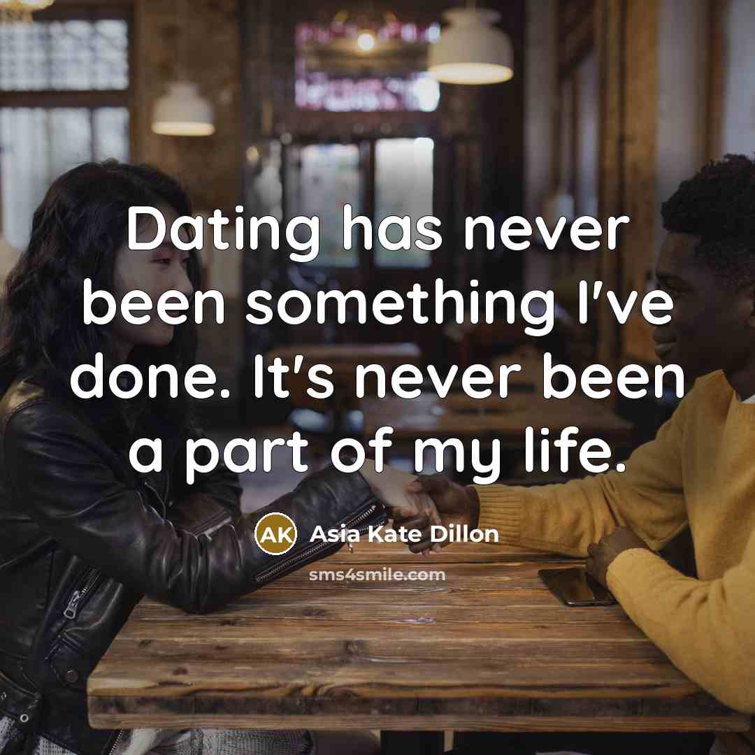“Dating has never been something I've done. It's never been…” quote by Asia Kate Dillon