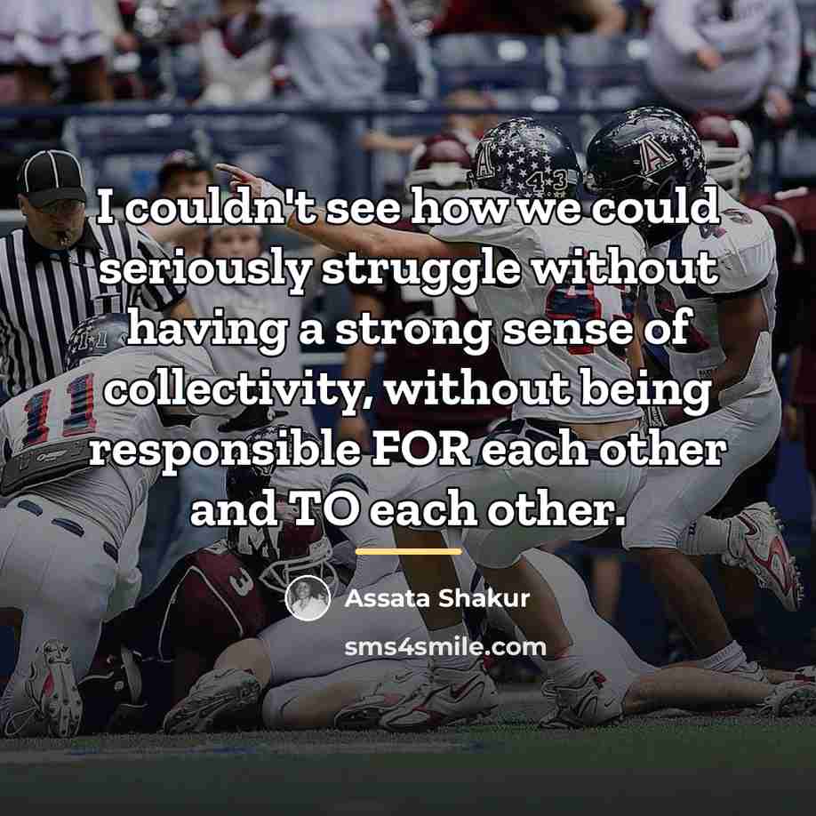 “I couldn't see how we could seriously struggle without having…” quote by Assata Shakur