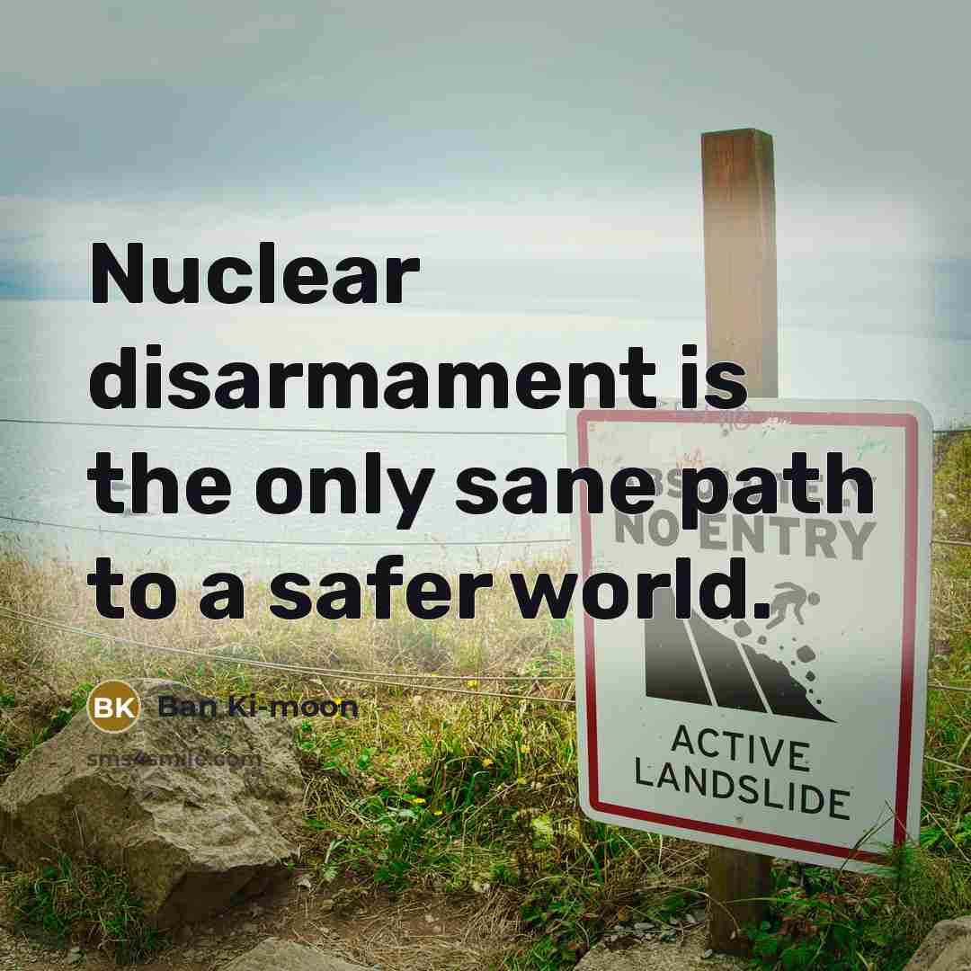 “Nuclear disarmament is the only sane path to a safer…” quote by Ban Ki-moon