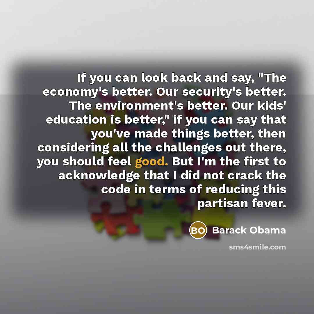 “If you can look back and say, "The economy's better.…” quote by Barack Obama