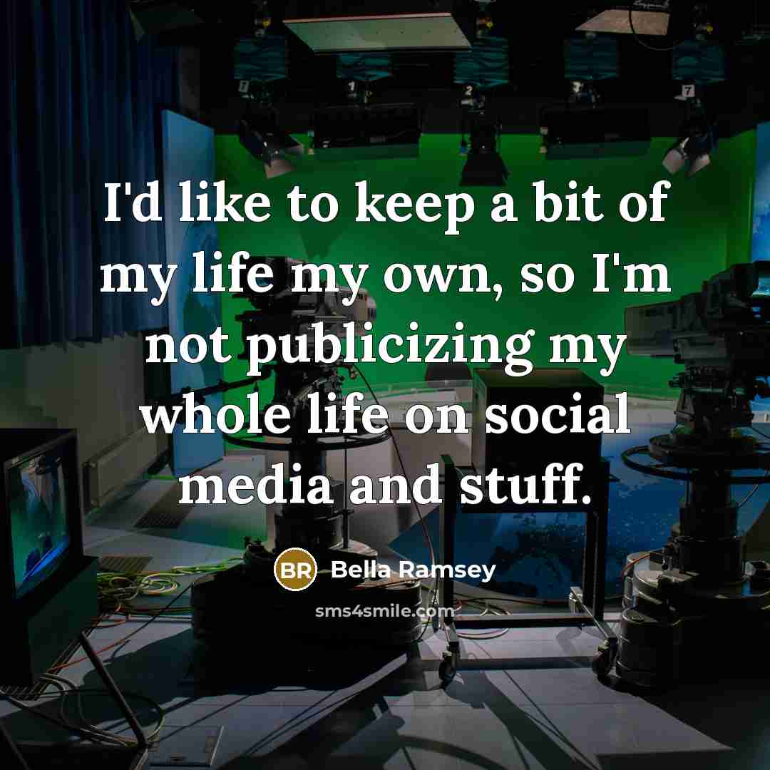 “I'd like to keep a bit of my life my…” quote by Bella Ramsey