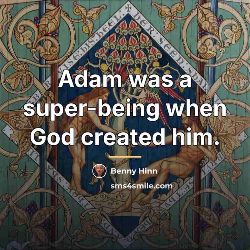 “Adam was a super-being when God created him.…” quote by Benny Hinn