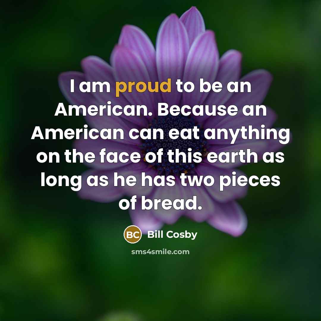 “I am proud to be an American. Because an American…” quote by Bill Cosby