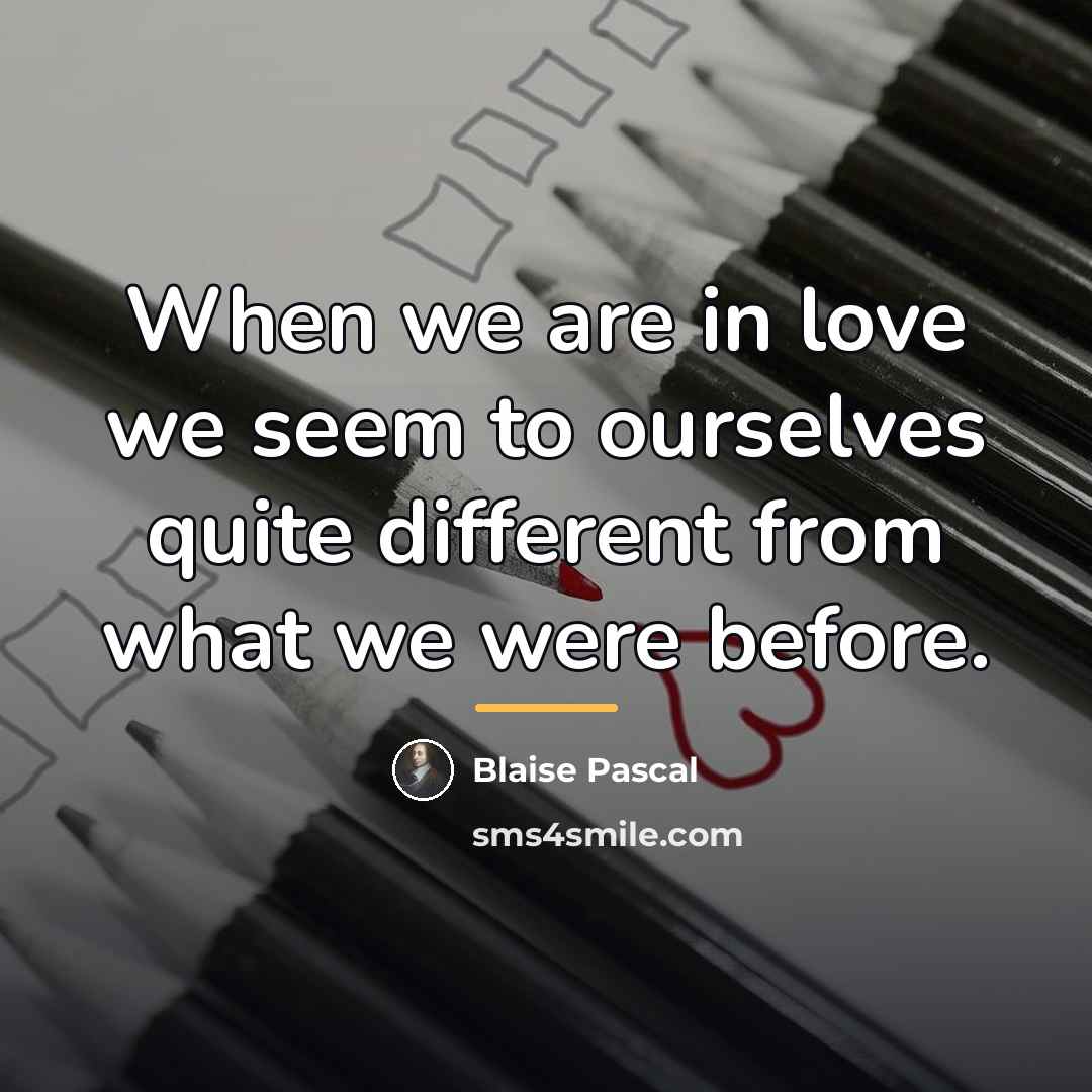 “When we are in love we seem to ourselves quite…” quote by Blaise Pascal