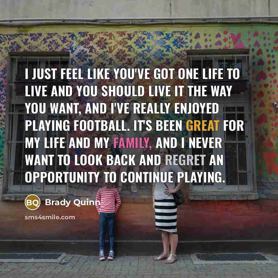 “I just feel like you've got one life to live…” quote by Brady Quinn
