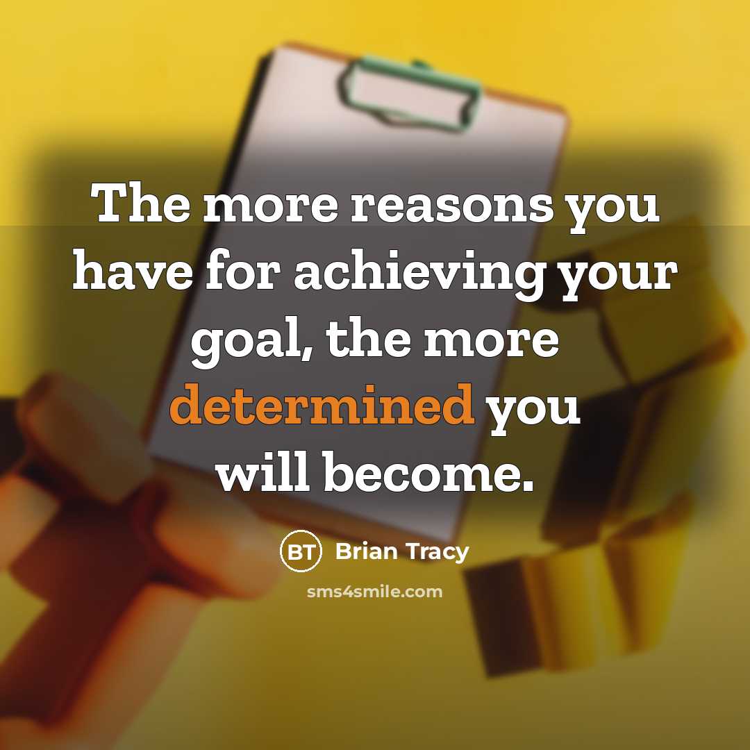 “The more reasons you have for achieving your goal, the…” quote by Brian Tracy