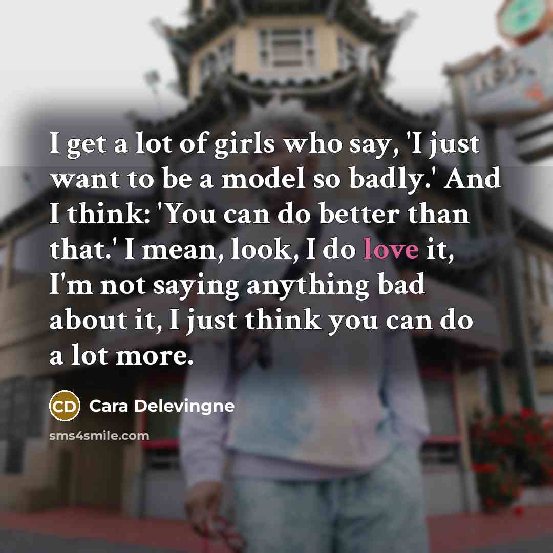 “I get a lot of girls who say, 'I just…” quote by Cara Delevingne
