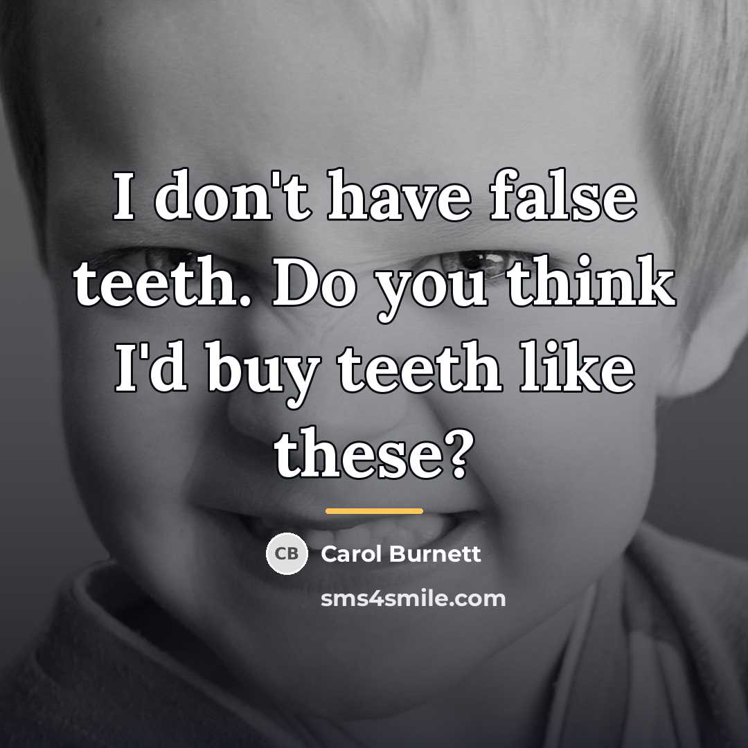 “I don't have false teeth. Do you think I'd buy…” quote by Carol Burnett