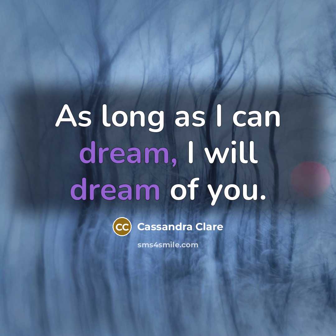 “As long as I can dream, I will dream of…” quote by Cassandra Clare