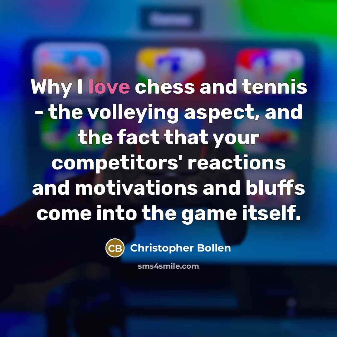 “Why I love chess and tennis - the volleying aspect,…” quote by Christopher Bollen