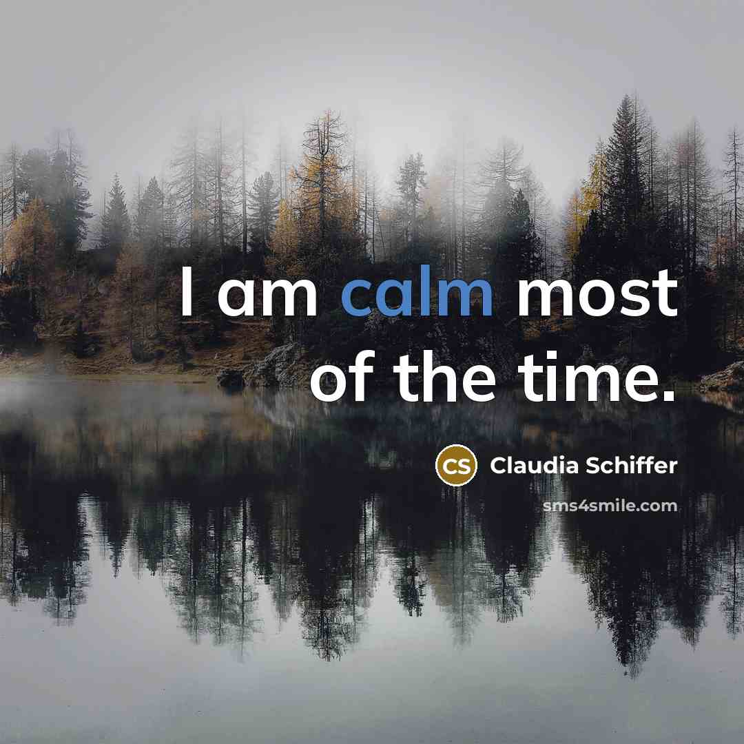“I am calm most of the time.…” quote by Claudia Schiffer
