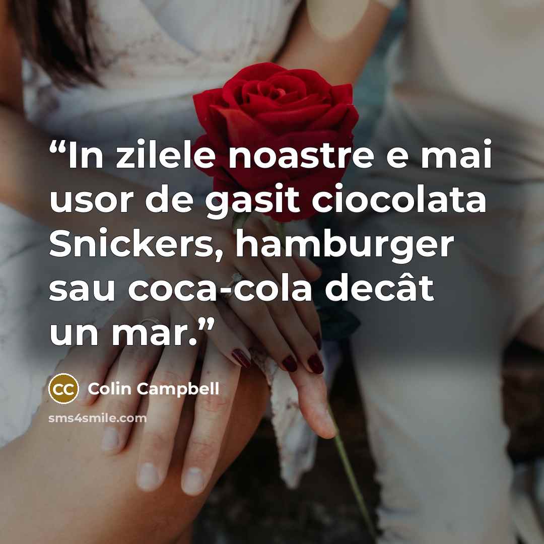“In zilele noastre e mai usor de gasit ciocolata Snickers, hamburger sau coca-cola decât un mar.” quote by Colin Campbell