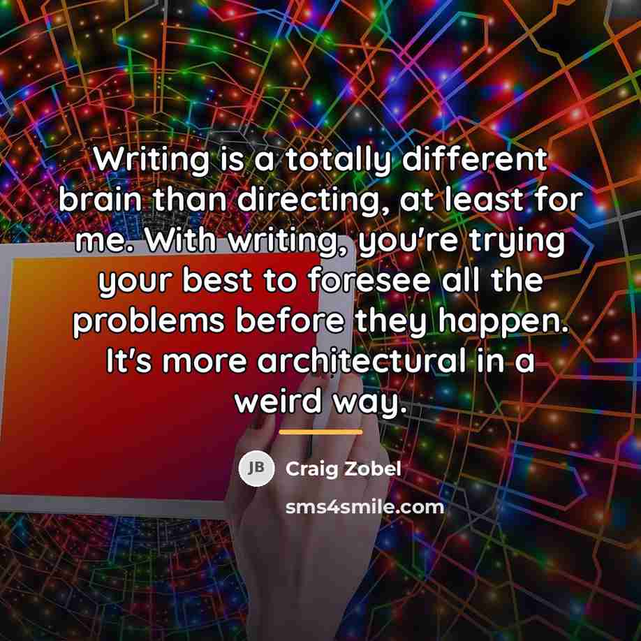 “Writing is a totally different brain than directing, at least…” quote by Craig Zobel