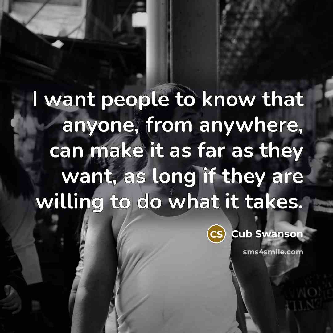 “I want people to know that anyone, from anywhere, can…” quote by Cub Swanson