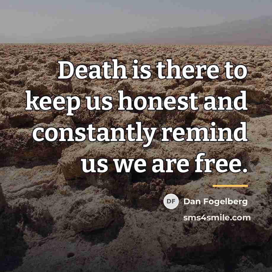 “Death is there to keep us honest and constantly remind…” quote by Dan Fogelberg
