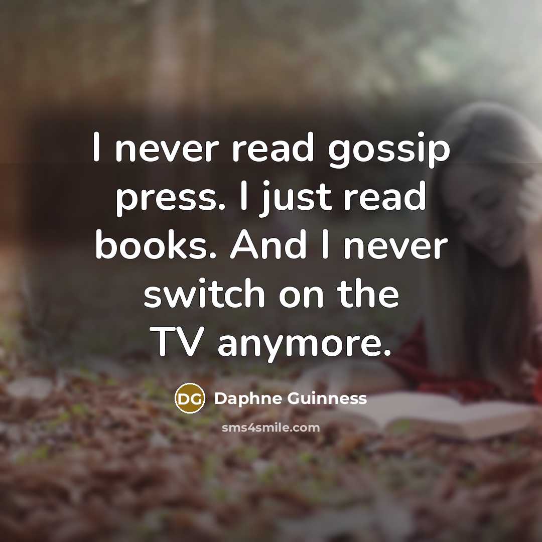 “I never read gossip press. I just read books. And…” quote by Daphne Guinness