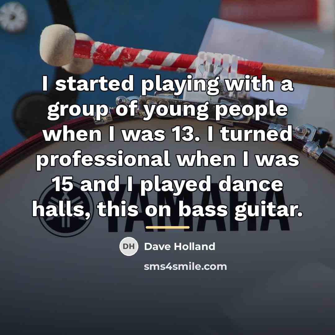 “I started playing with a group of young people when…” quote by Dave Holland