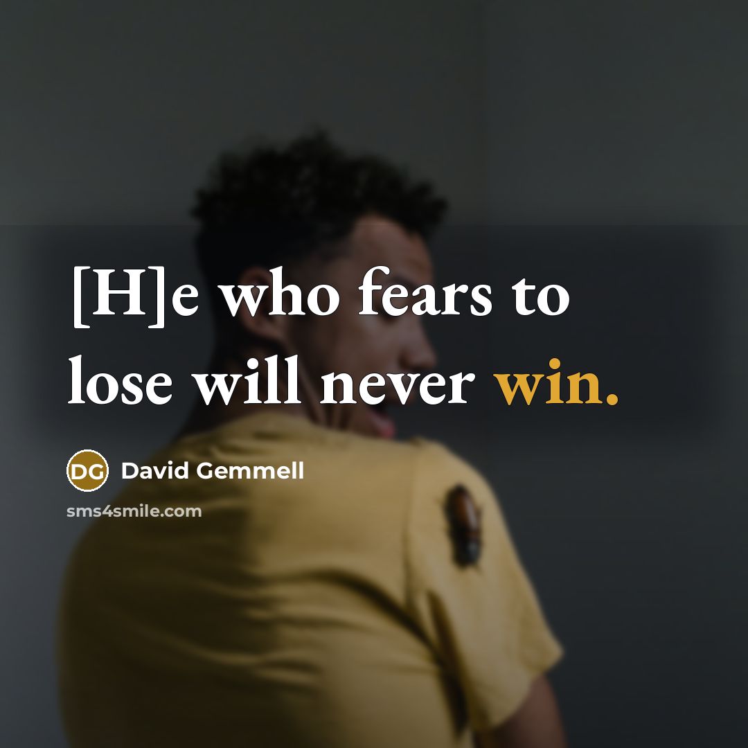 “[H]e who fears to lose will never win.…” quote by David Gemmell