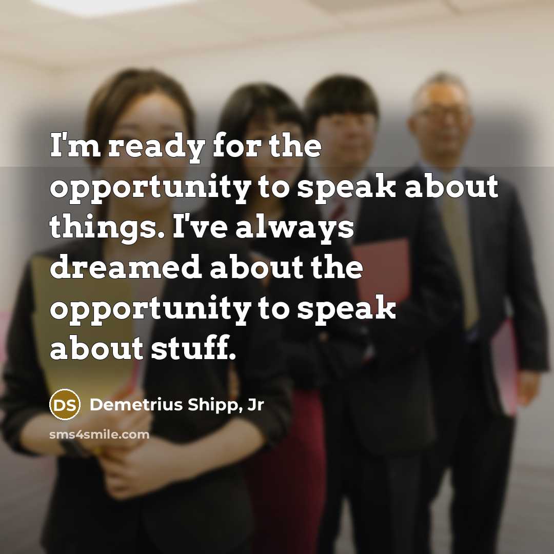 “I'm ready for the opportunity to speak about things. I've…” quote by Demetrius Shipp, Jr
