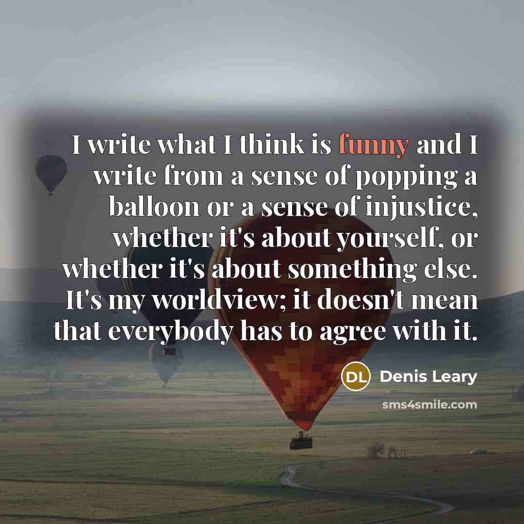 “I write what I think is funny and I write…” quote by Denis Leary