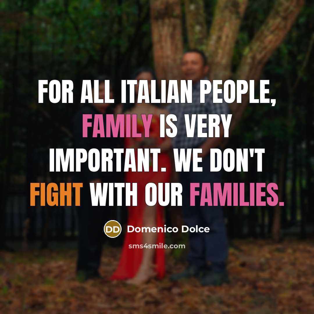 “For all Italian people, family is very important. We don't…” quote by Domenico Dolce
